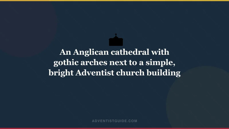 An Anglican cathedral with gothic arches next to a simple, bright Adventist church building