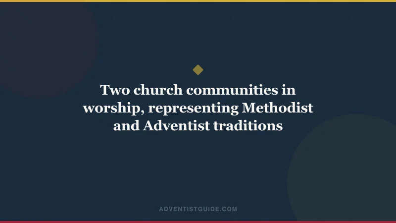 Two church communities in worship, representing Methodist and Adventist traditions