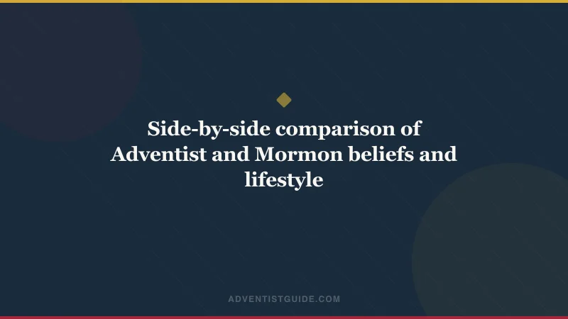 Side-by-side comparison of Adventist and Mormon beliefs and lifestyle