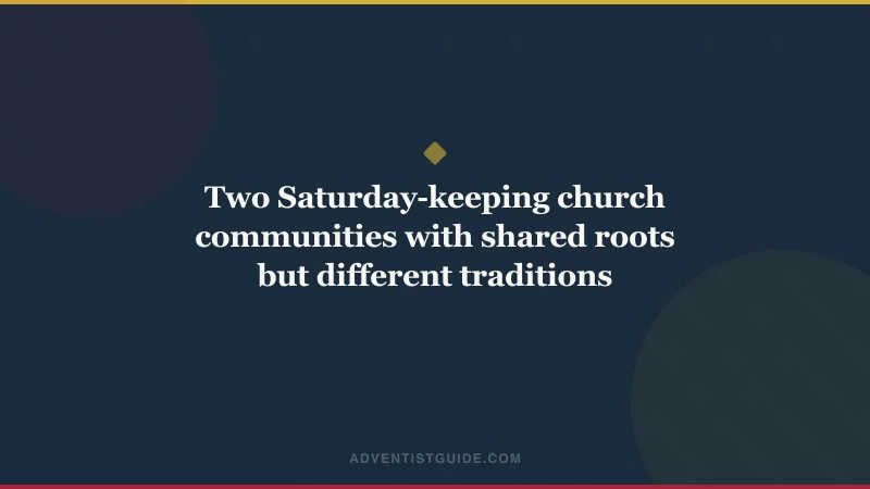 Two Saturday-keeping church communities with shared roots but different traditions