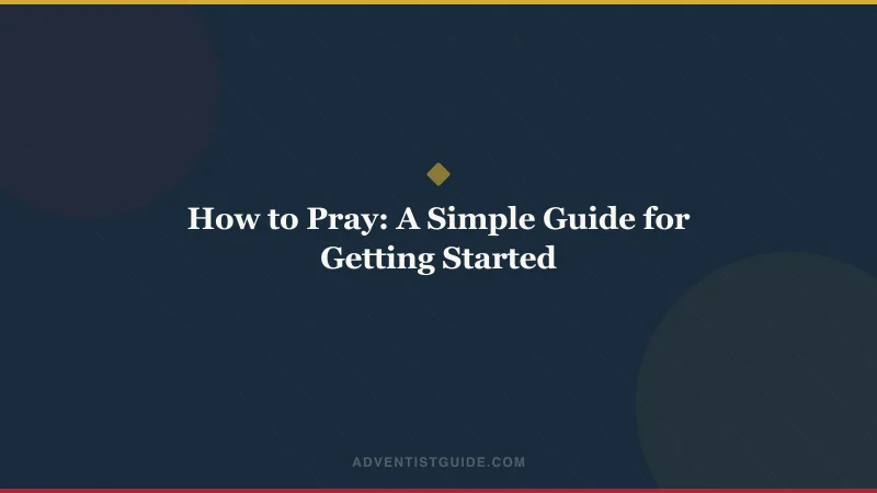 How to Pray: A Simple Guide for Getting Started